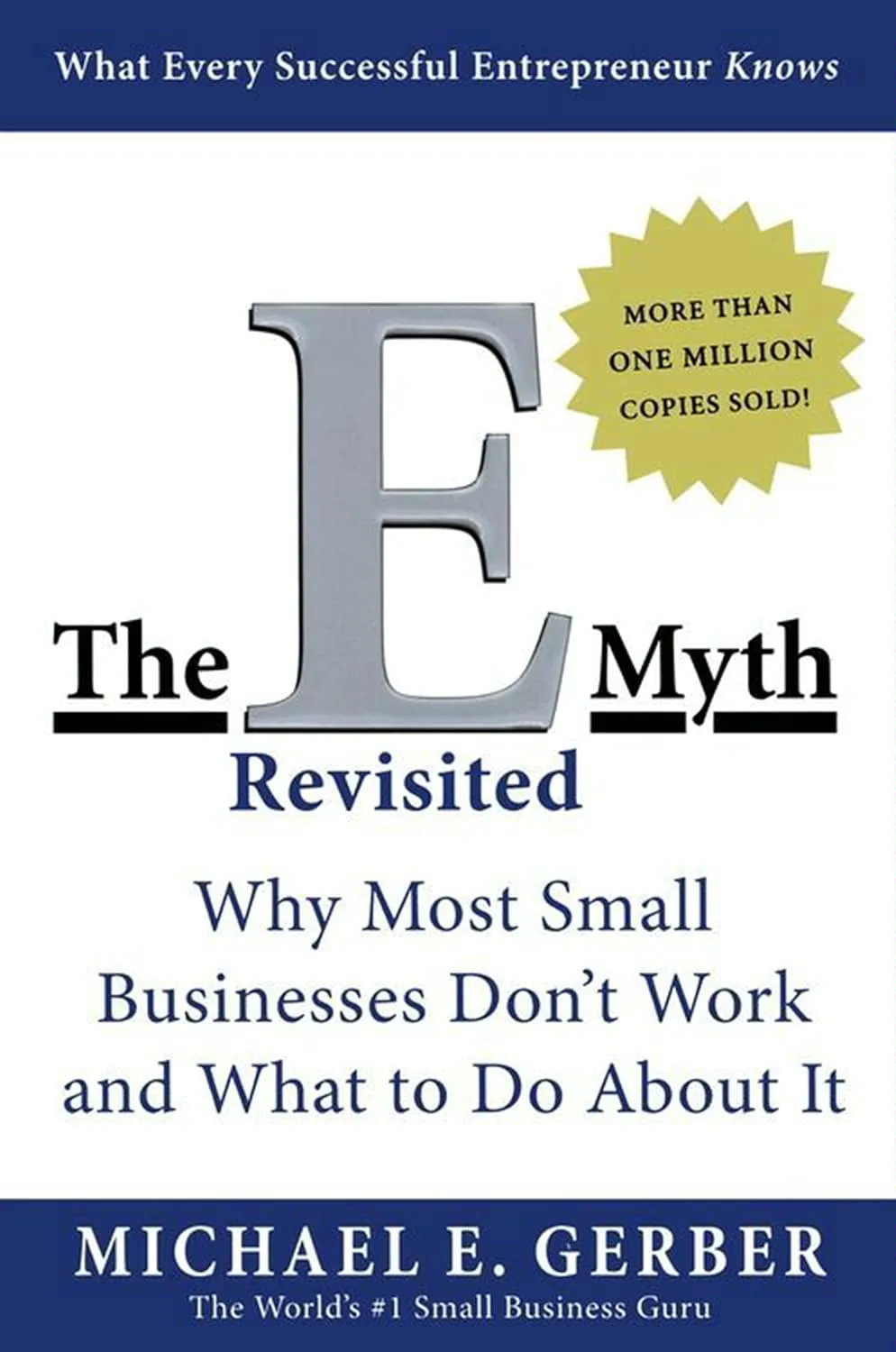 The book cover shows the title The E-Myth Revisited by Michael E. Gerber with the subtitle Why Most Small Businesses Don’t Work and What to Do About It. It also highlights MORE THAN ONE MILLION COPIES SOLD! on a yellow starburst and describes the author as The World’s #1 Small Business Guru. The cover design is clean and formal, with a large silver E as a prominent visual element.